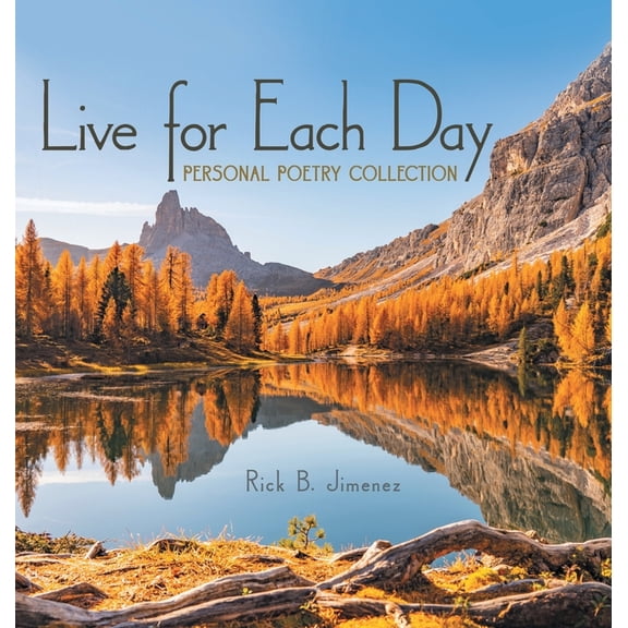 Live for Each Day: Personal Poetry Collection, (Hardcover)