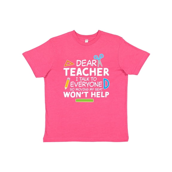 Inktastic Dear Teacher I Talk to Everyone So Moving My Seat Won't Help Youth T-Shirt