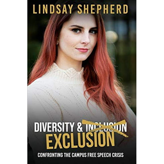 Diversity and Exclusion: Confronting the Campus Free Speech Crisis (Paperback) by Lindsay Shepherd
