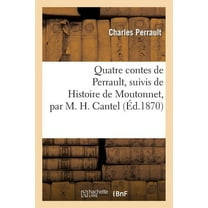 Litterature Quatre contes de Perrault, suivis de Histoire de Moutonnet par M. H. Cantel, (Paperback)