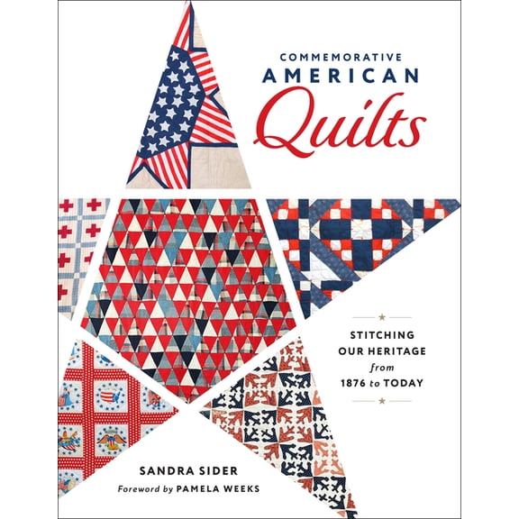 Commemorative American Quilts: Stitching Our Heritage from 1876 to Today, (Hardcover)
