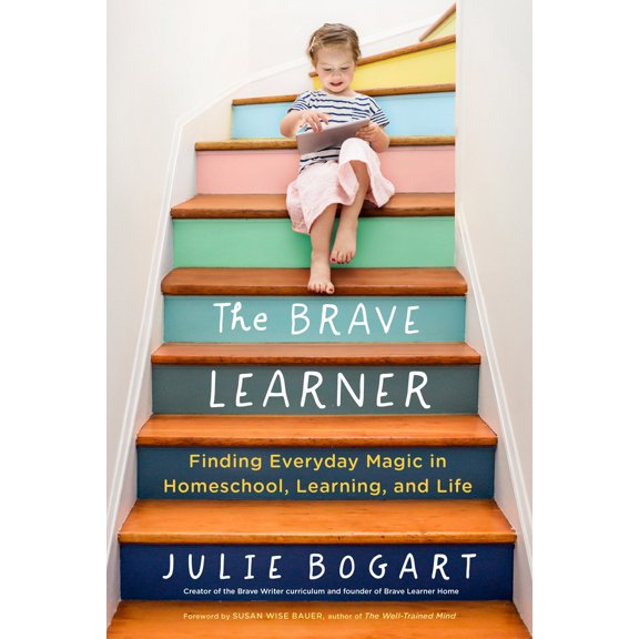 Pre-Owned The Brave Learner: Finding Everyday Magic in Homeschool, Learning, and Life (Paperback) 0143133225 9780143133223