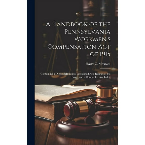 A Handbook of the Pennsylvania Workmen's Compensation Act of 1915 (Hardcover)