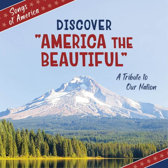 21st Century Junior Library: Songs of Am Discover America the Beautiful: A Tribute to Our Nation, (Hardcover)