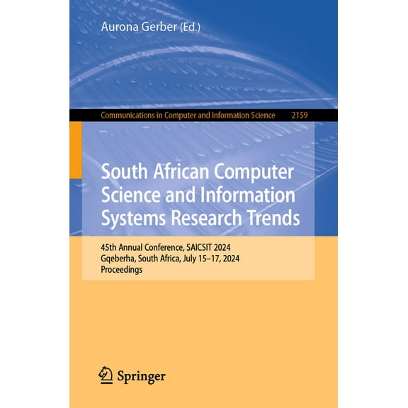 Communications in Computer and Informati South African Computer Science and Information Systems Research Trends: 45th Annual Conference, Saicsit 2024, Gqeberha, , Book 2159, (Paperback)