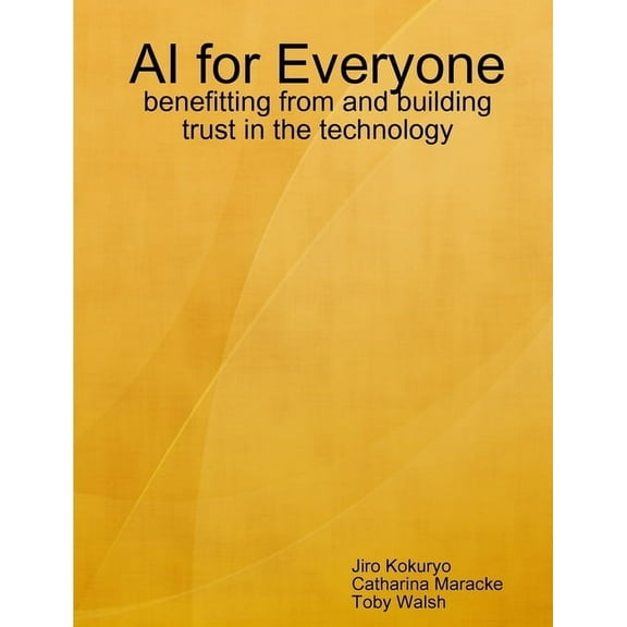 AI for Everyone: benefitting from and building trust in the technology, (Paperback)