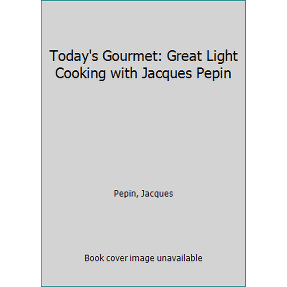 Pre-Owned Today's Gourmet: Great Light Cooking with Jacques Pepin (Paperback) 0912333073 9780912333076