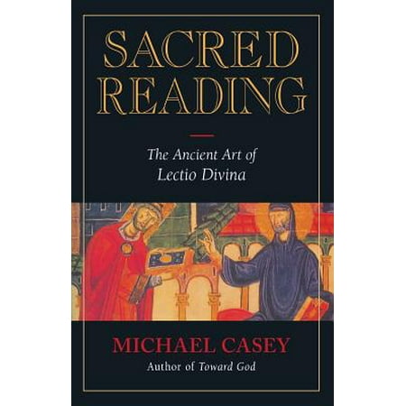 Sacred Reading : The Ancient Art of Lectio Divina