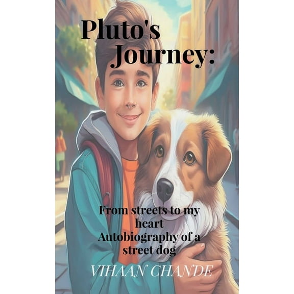 Pluto's Journey: From the streets to my heart: Autobiography of a street dog, (Paperback)