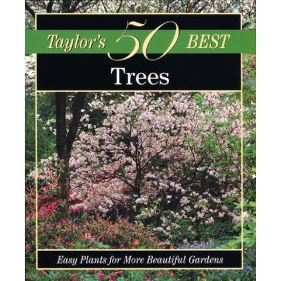 Taylor's 50 Best: Taylor's 50 Best Trees : Easy Plants for More Beautiful Gardens (Paperback)