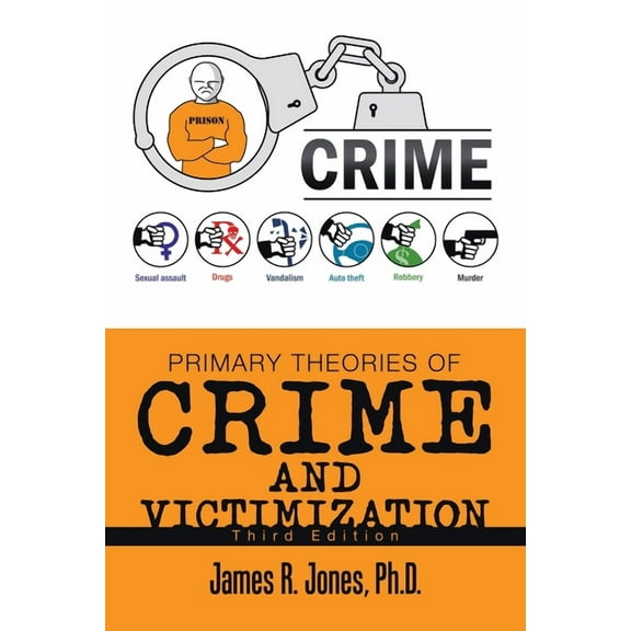 Primary Theories of Crime and Victimization: Third Edition (Paperback)
