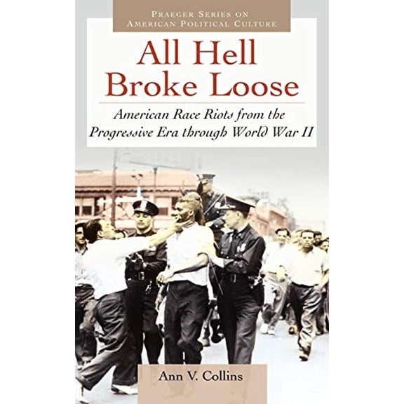 Pre-Owned All Hell Broke Loose: American Race Riots from the Progressive Era Through World War II (Praeger Series on American Political Culture) Hardcover