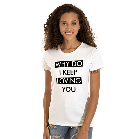 Why Do I Keep Loving You Sarcasm Womens Fitted Plus Size Graphic Tee Brisco Brands 2X