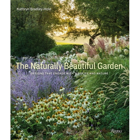 The Naturally Beautiful Garden: Designs That Engage with Wildlife and Nature, (Hardcover)