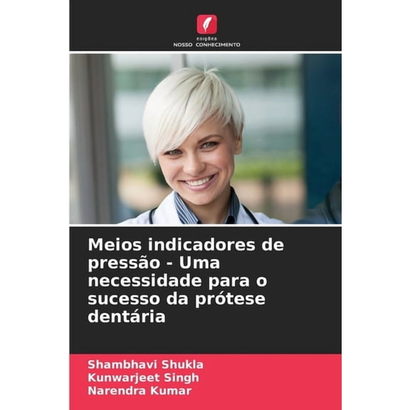 Meios indicadores de pressÃ£o - Uma necessidade para o sucesso da prÃ³tese dentÃ¡ria, (Paperback)