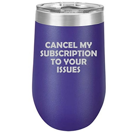 

16 oz Double Wall Vacuum Insulated Stainless Steel Stemless Wine Tumbler Glass Coffee Travel Mug With Lid Cancel My Subscription To Your Issues Funny (Purple)