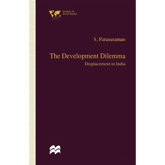 Institute of Social Studies, the Hague The Development Dilemma: Displacement in India, (Paperback)