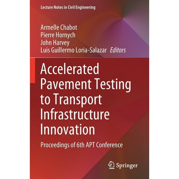 Lecture Notes in Civil Engineering Accelerated Pavement Testing to Transport Infrastructure Innovation: Proceedings of 6th Apt Conference, Book 96, (Paperback)
