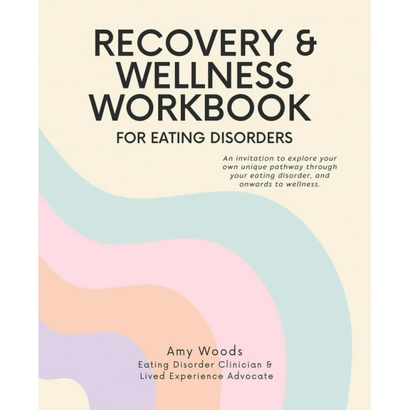 Recovery & Wellness Workbook for Eating Disorders: An invitation to explore your own unique pathway through your eat, (Paperback)
