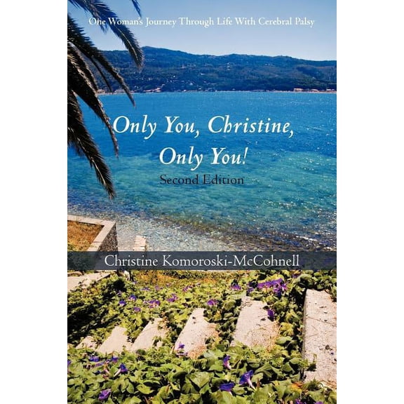 Only You Christine, Only You!: One Woman's Journey Through Life With Cerebral Palsy, (Paperback)
