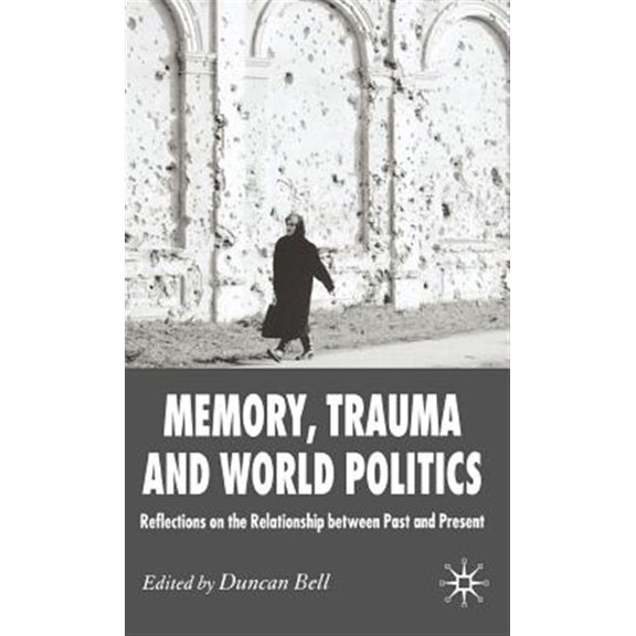 Pre-Owned Memory, Trauma and World Politics: Reflections on the Relationship Between Past and Present, (Hardcover)