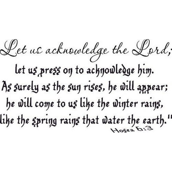Hosea 6:3, Vinyl Wall Art, Acknowledge the Lord He Will Come Appear Like Rain