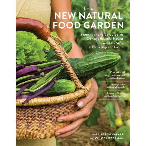 The New Natural Food Garden: A Comprehensive Guide to Growing a Bountiful Harvest with Less Work, in Partnership with Na, (Paperback)