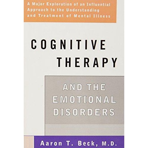 Cognitive Therapy and the Emotional Disorders By Beck, Aaron T.