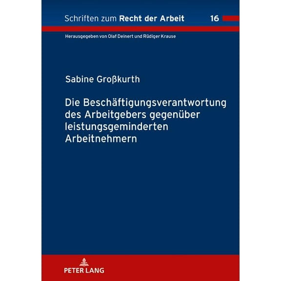Schriften Zum Recht der Arbeit Die Beschaeftigungsverantwortung des Arbeitgebers gegenueber leistungsgeminderten Arbeitnehmern, Book 16, (Hardcover)