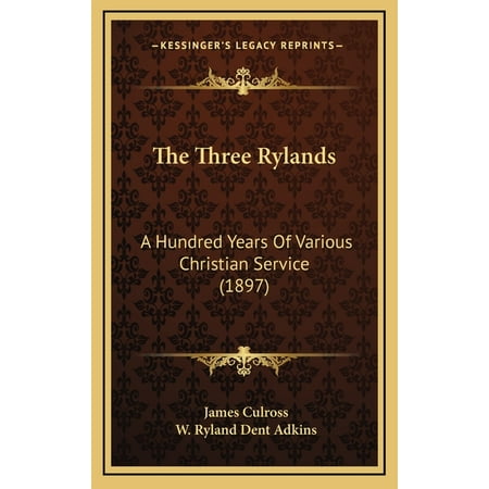 The Three Rylands : A Hundred Years Of Various Christian Service (1897) (Hardcover)