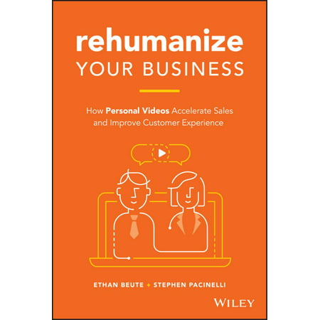 Rehumanize Your Business : How Personal Videos Accelerate Sales and Improve Customer