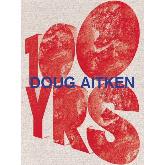 Doug Aitken : 100 Yrs (Hardcover)