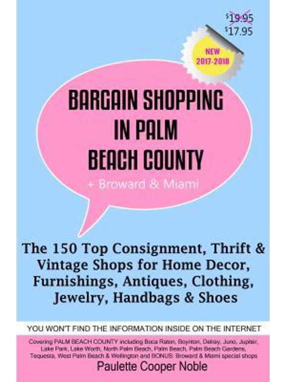 Pre-Owned Bargain Shopping in Palm Beach County: The 150 Top Consignment, Thrift Vintage Shops for Home Decor, Furnishings, Antiques, Clothing, Jewelry Shoes Paperback 0991401352 9780991401352 Paulette Co