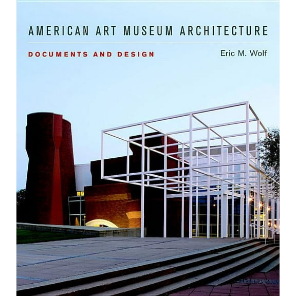 American Art Museum Architecture: Documents and Design, (Hardcover)
