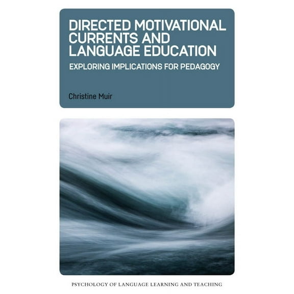Psychology of Language Learning and Teac Directed Motivational Currents and Language Education: Exploring Implications for Pedagogy, Book 8, (Paperback)