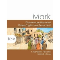 Mark: GlossaHouse Illustrated Greek-English New Testament (Paperback)