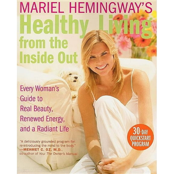 Mariel Hemingway's Healthy Living from the Inside Out: Every Woman's Guide to Real Beauty, Renewed Energy, and a Radiant, (Paperback)