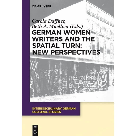 Interdisciplinary German Cultural Studie German Women Writers and the Spatial Turn: New Perspectives, Book 17, (Hardcover)