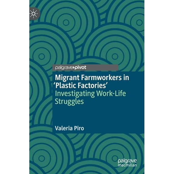 Migrant Farmworkers in 'Plastic Factories': Investigating Work-Life Struggles, (Hardcover)