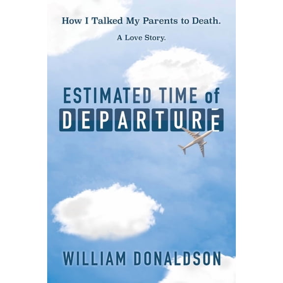 Estimated Time of Departure: How I Talked My Parents to Death; A Love Story, (Paperback)