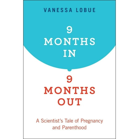 UPC: 9780190863388 | 9 Months In 9 Months Out: A Scientist s Tale of Pregnancy and Parenthood