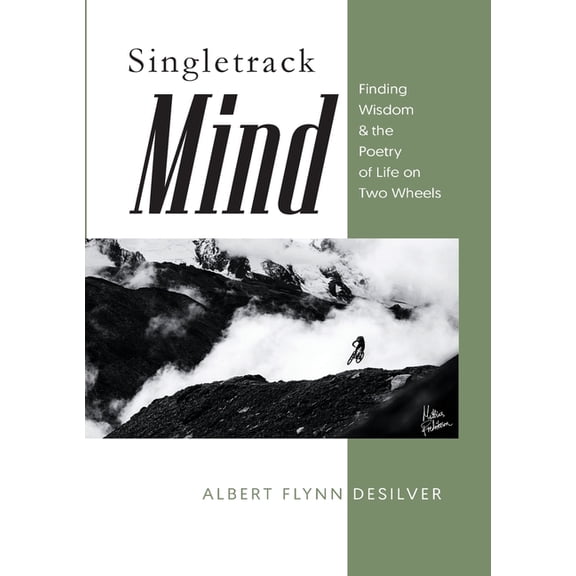 Singletrack Mind: Finding Wisdom & the Poetry of Life on Two Wheels, (Paperback)