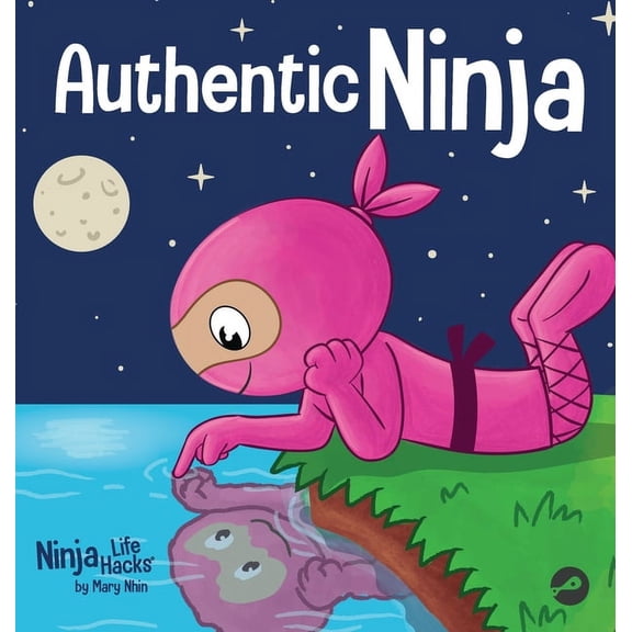 Ninja Life Hacks Authentic Ninja: A Children's Book About the Importance of Authenticity, Book 101, (Hardcover)