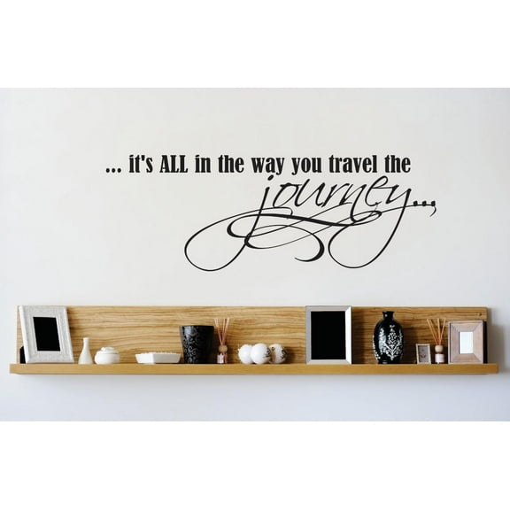 Custom Wall Decal Vinyl Sticker : Its All In The Way You Travel The Journey Life Quote Bedroom Bathroom Living Room Mural : 20 X40" -