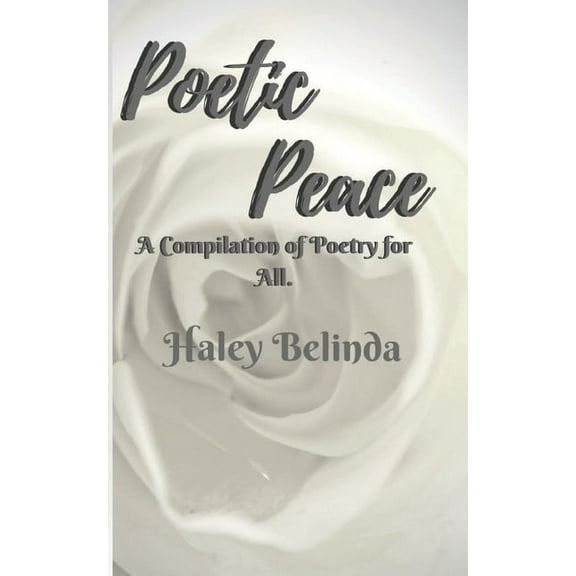 Poetic Peace: A compilation of poetry for all, (Paperback)