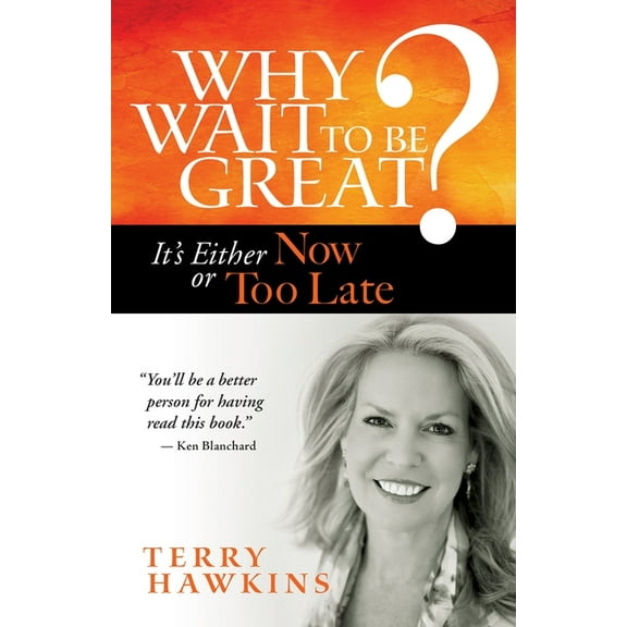 Why Wait to Be Great?: It's Either Now or Too Late, (Paperback)