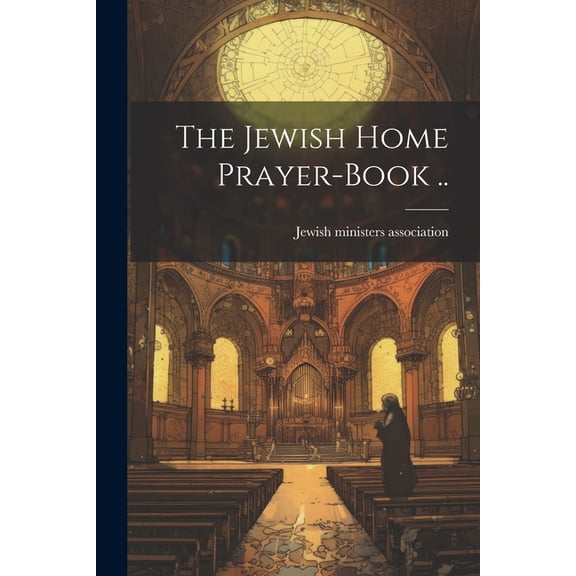 The Jewish Home Prayer-book .. (Paperback)