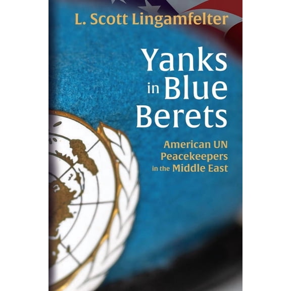 American Warriors Yanks in Blue Berets: American Un Peacekeepers in the Middle East, (Hardcover)