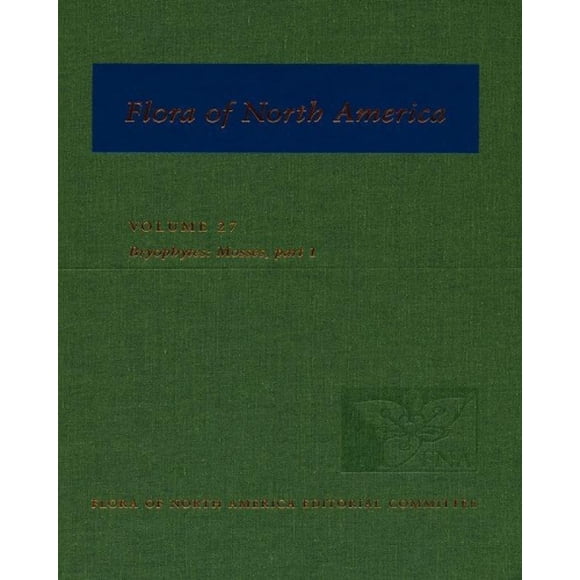 Flora of North America: North of Mexico: Part 1: Bryophytes: Mosses (Flora of North America)