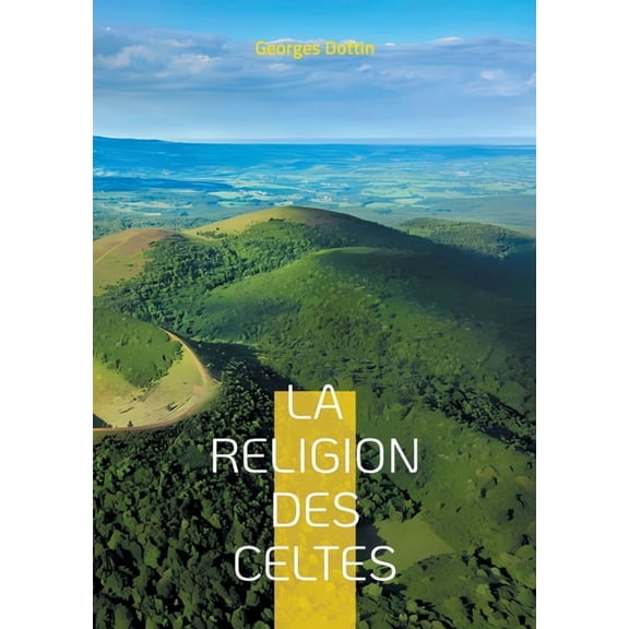 La Religion des Celtes: Une exploration fascinante du druidisme et de la mythologie celtique antique, (Paperback)